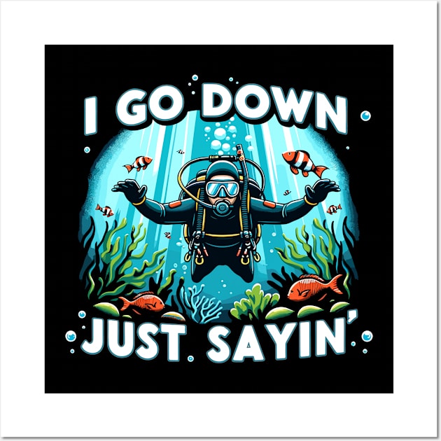 I Go Down Just Sayin' Funny Scuba Divers Wall Art by TeeShirt_Expressive